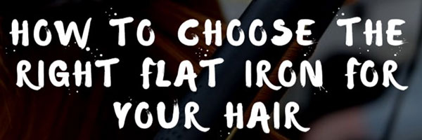 How To Choose The Right Flat Iron For Your Hair